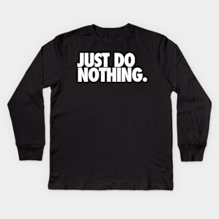 just do nothing Kids Long Sleeve T-Shirt